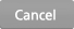 Cancel